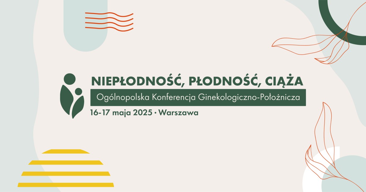 'Niepłodność, Płodność, Ciąża' Ogólnopolska Konferencja Ginekologiczno-Położnicza