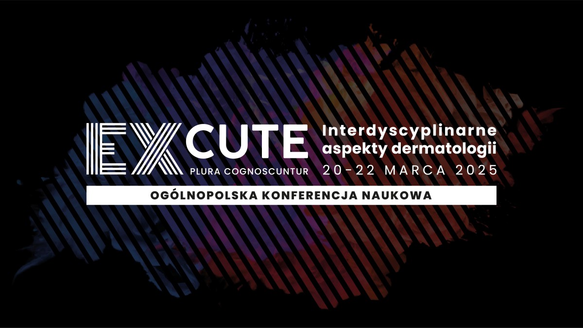 Ogólnopolska Konferencja Naukowa ExCute – Interdyscyplinarne aspekty dermatologii